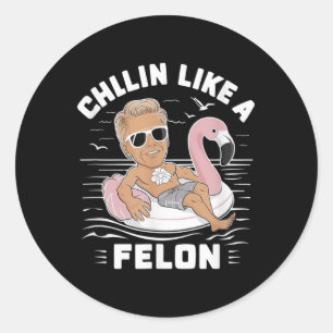 Adesivo Redondo Chillin Como Um Felon Engraçado Trump Para O Presi