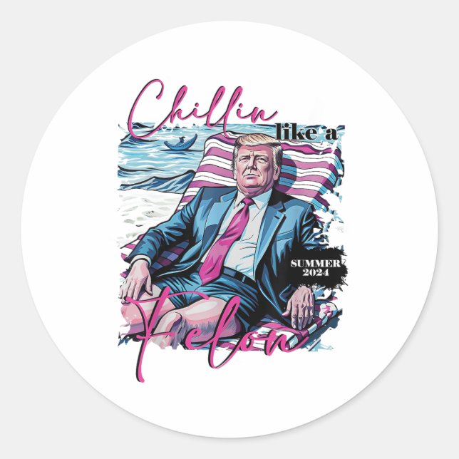 Adesivo Redondo Chillin Como Um Felon Funny Trump Presidente (Frente)