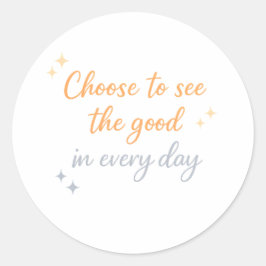 Adesivo Redondo Choose the Good – Positive Quote Design