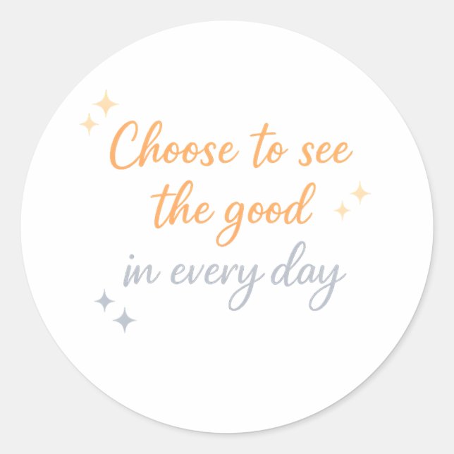 Adesivo Redondo Choose the Good – Positive Quote Design (Frente)