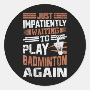 Adesivo Redondo Citação engraçada de badminton esperando impacient