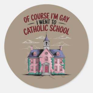 Adesivo Redondo Claro que sou gay, fui à escola católica, engraçad