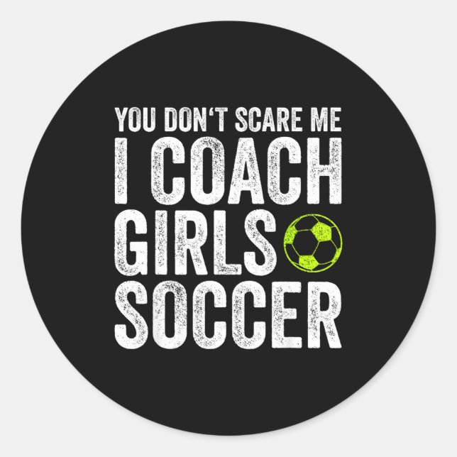 Adesivo Redondo Coaches Gift You Don't E Me I Coach Girls - Soccer (Frente)