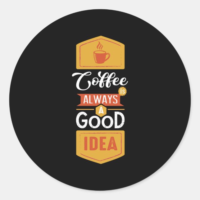 Adesivo Redondo Coffee Always a Good Idea (Frente)
