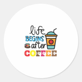 Adesivo Redondo Coffee Art Life Begins After Cofee