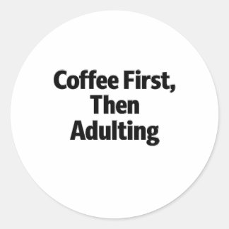Adesivo Redondo Coffee First, Then Adulting Funny Sticker