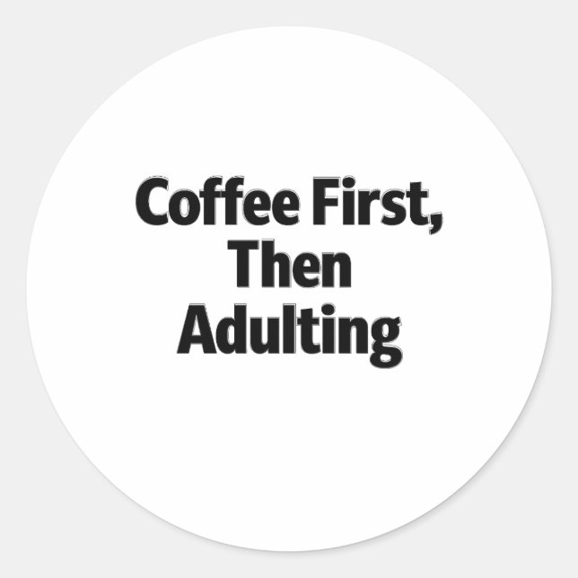 Adesivo Redondo Coffee First, Then Adulting Funny Sticker (Frente)