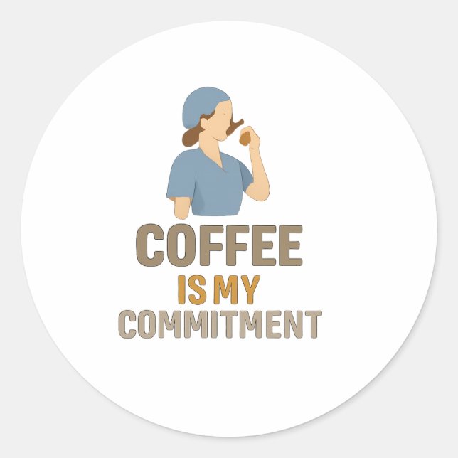 Adesivo Redondo Coffee Is My Commitment – Funny Nurse Coffee Round (Frente)