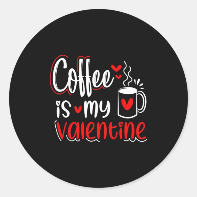 Adesivo Redondo Coffee Is My Valentine Coffee Lover Valentines Day (Frente)