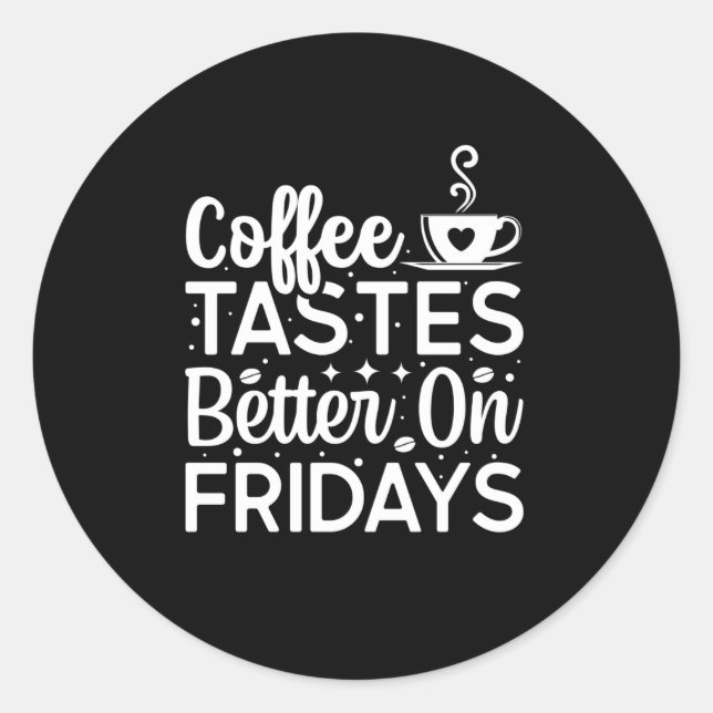 Adesivo Redondo Coffee tastes better on fridays (Frente)