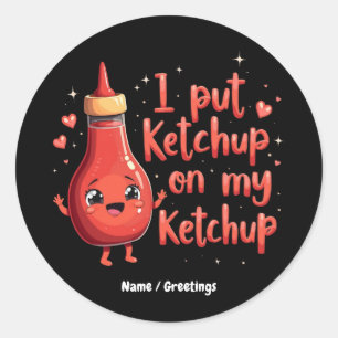Adesivo Redondo Coloquei Ketchup no meu Ketchup Engraçado
