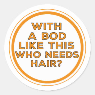 Adesivo Redondo Com um corpo como este que precisa de cabelo?