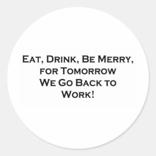 Adesivo Redondo Coma, Beba, Seja Feliz - Amanhã Voltamos ao traba