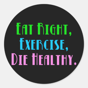 Adesivo Redondo Coma Exercício Certo Morra Saudável - Humor Escuro