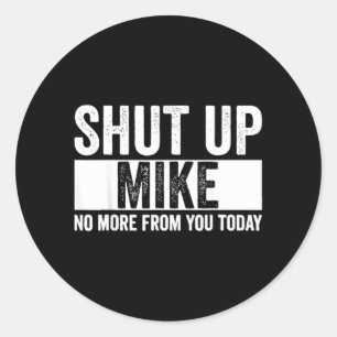 Adesivo Redondo Cômico Cale-se Mike Não Mais De Você Hoje Mike