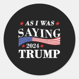 Adesivo Redondo Como Eu Estava Dizendo Trump 2024 Presidente Trum 
