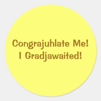 Adesivo Redondo "Congrajuhlate-Me! Eu Gradjawaited!"