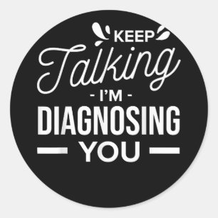 Adesivo Redondo Continua a falar que estou a diagnosticar-te.