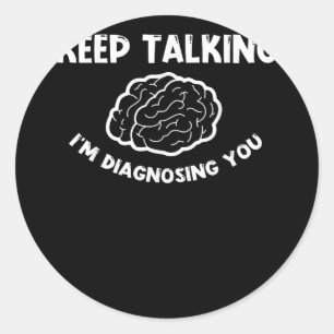 Adesivo Redondo Continua a falar que estou a diagnosticar-te psiqu
