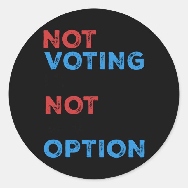 Adesivo Redondo Copie De Not Voting Is Not An Option - Bold Statem (Frente)