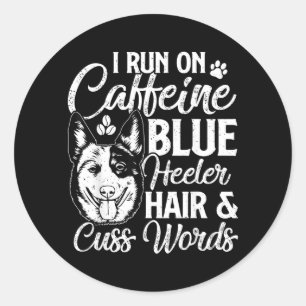 Adesivo Redondo Corro Com Cafeína Pelo De Blue Heeler E Palavrões
