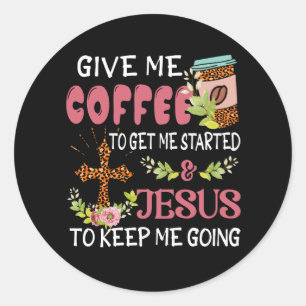 Adesivo Redondo Dá-Me Café Para Começar Jesus Me Mantenha Em Ch