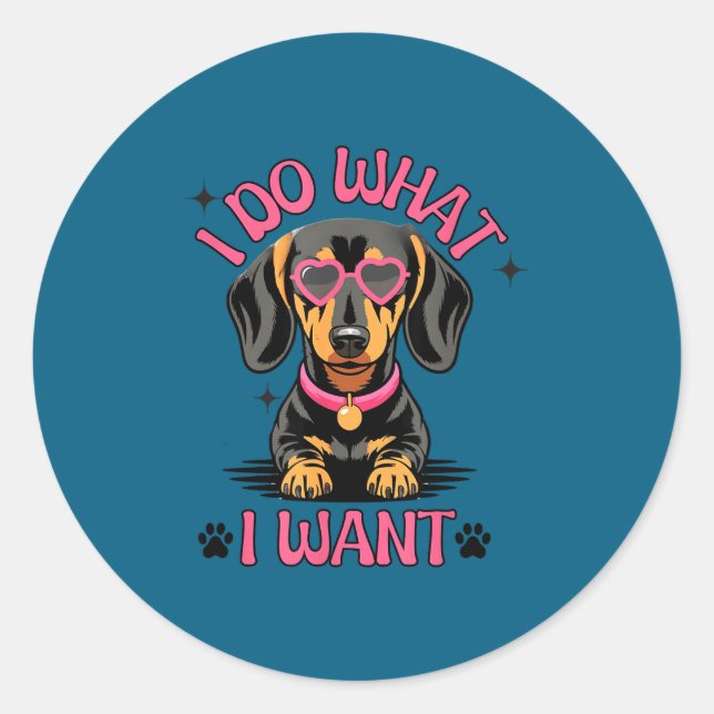 Adesivo Redondo Dachshund I Do What I Want Funny Dog  (Frente)