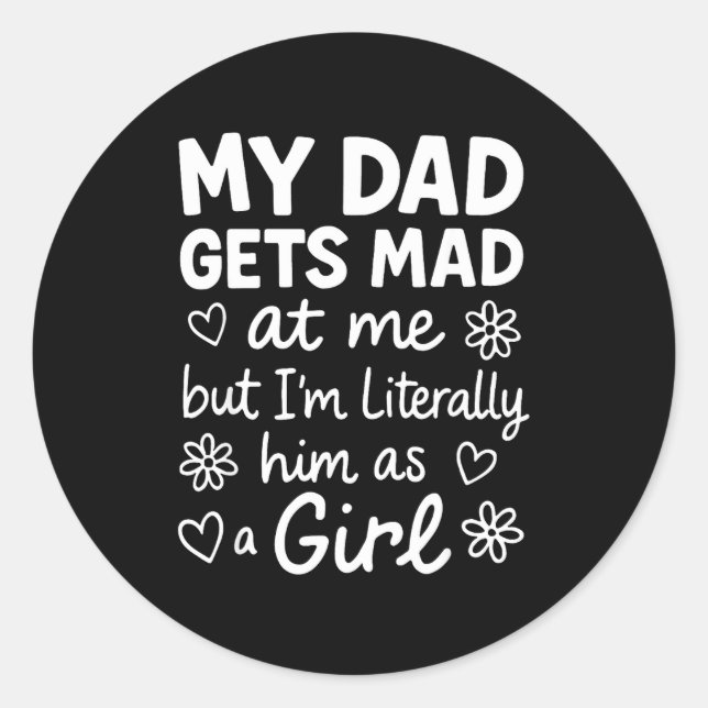 Adesivo Redondo Dad Gets Mad At Me Funny Father Daughter Humor Say (Frente)