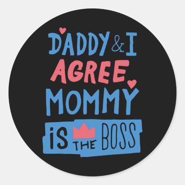 Adesivo Redondo Daddy and I agree Mommy is the boss (Frente)