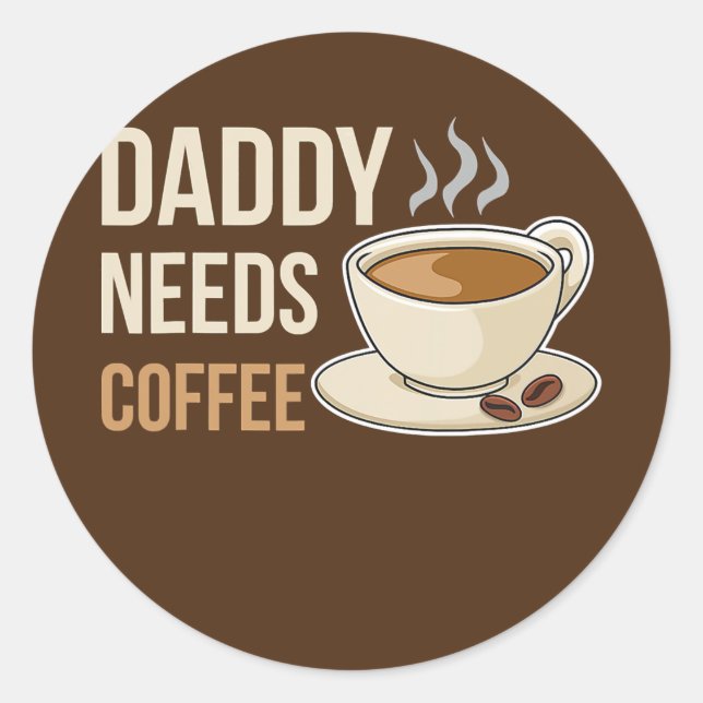 Adesivo Redondo Daddy Needs Coffee Design For A Coffee Lover Dad  (Frente)