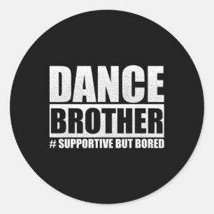 Adesivo Redondo Dance Brother Apoiando, Mas Entediado Dance Sis