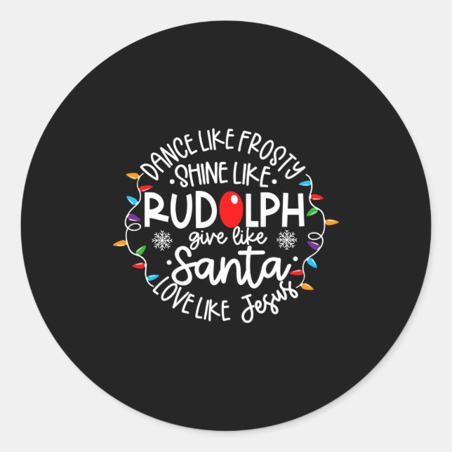 Adesivo Redondo Dance Like Frosty Shine Like Rudolph Love Like Jes (Frente)