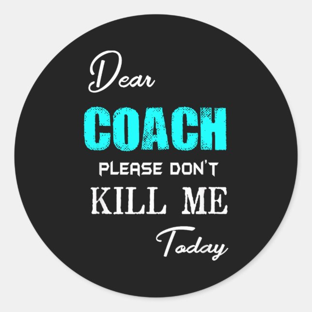 Adesivo Redondo Dear Coach Please Don't Kill Me Today Funny  (Frente)