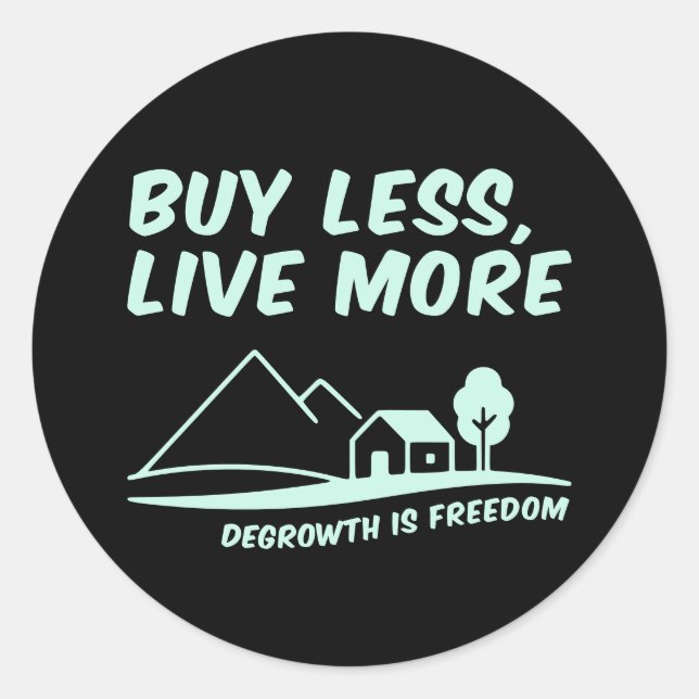 Adesivo Redondo Degrowth Is Freedom: Buy Less, Live More (Frente)