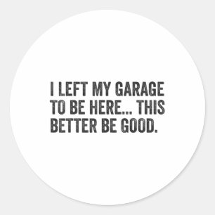 Adesivo Redondo Deixei A Minha Garagem Para Estar Aqui É Melhor Qu