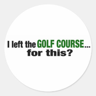 Adesivo Redondo Deixei O Curso De Golfe Para Isso?