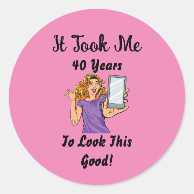 Adesivo Redondo Demorei 40 anos para parecer tão bom (Frente)