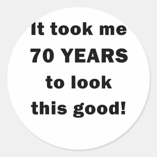 Adesivo Redondo Demorei 70 anos para parecer tão bom (Frente)