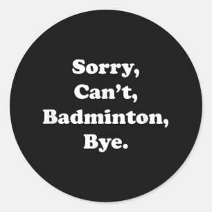 Adesivo Redondo Desculpe, Cant Badminton Bye Engraçado Badminton