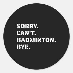 Adesivo Redondo Desculpe, Cant Badminton Bye - Smashing Serving Ju