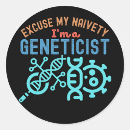 Adesivo Redondo Desculpe Minha Ingenuidade… Eu Sou um Geneticista