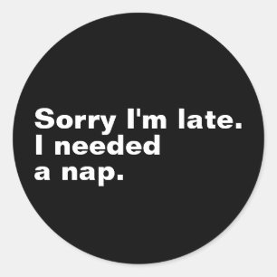 Adesivo Redondo Desculpe o atraso. Eu precisava de uma soneca.