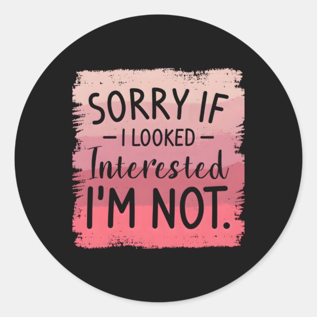 Adesivo Redondo Desculpe Se Parecia Interessado Não Sou Muito Humo (Frente)