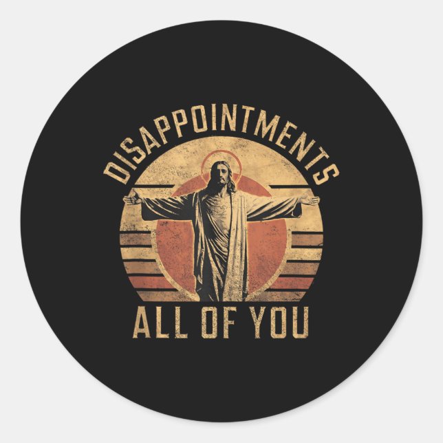 Adesivo Redondo Desilusões Sarcásticas Todos Vocês Jes Cristãos (Frente)
