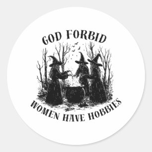 Adesivo Redondo Deus nos livre de que as mulheres têm hobbies no H