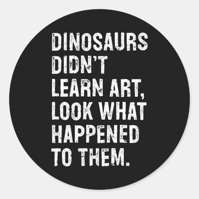 Adesivo Redondo Dinosaurs Didn't Learn Art Funny Art Teacher  (Frente)