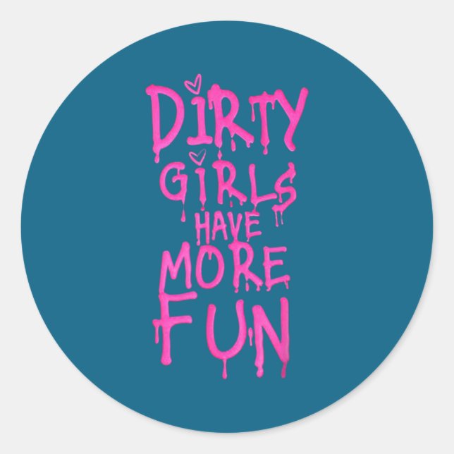 Adesivo Redondo Dirty Girls Have More Fun Funny Quote  (Frente)