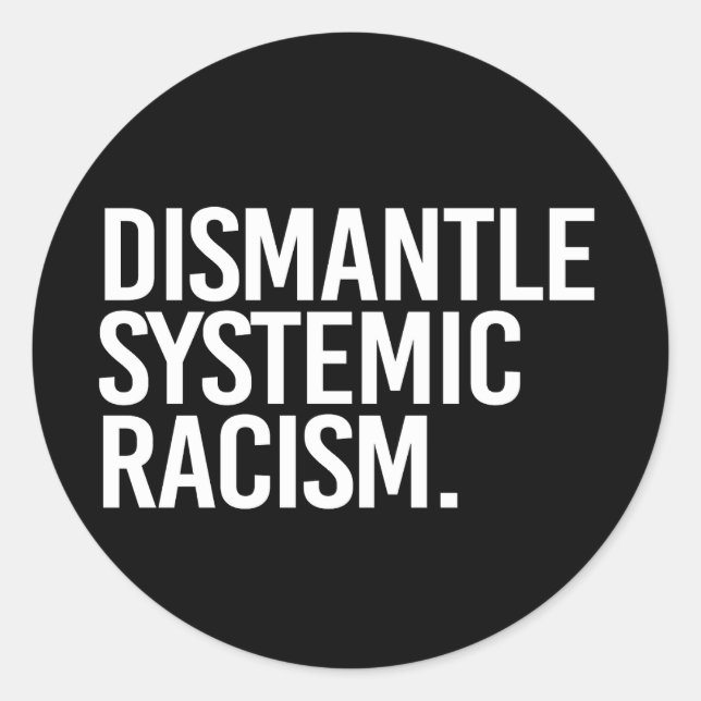 Adesivo Redondo Dismantle Systemic Racism Classic Round Sticker (Frente)