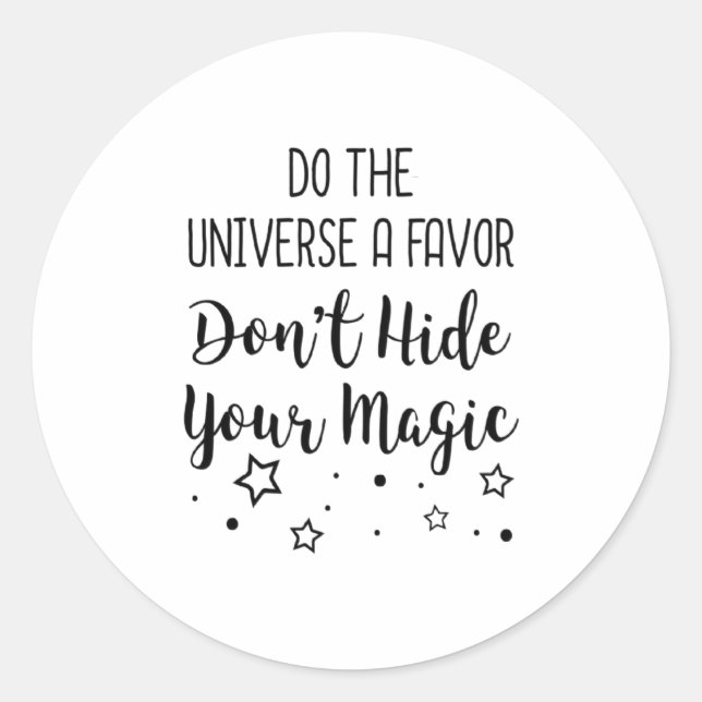 Adesivo Redondo Do The Universe A Favor Dont Hide Your Magic  (Frente)