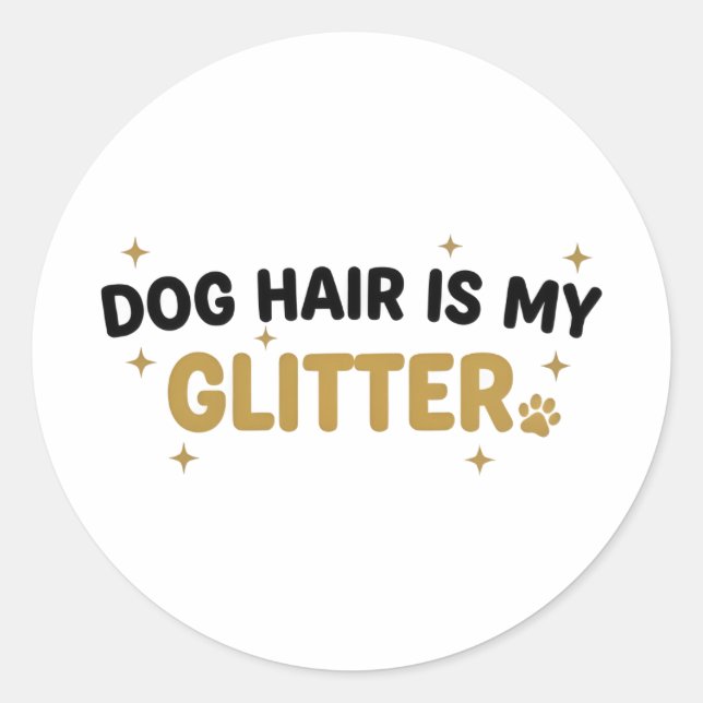 Adesivo Redondo Dog Hair Is My Glitter Sticker (Frente)